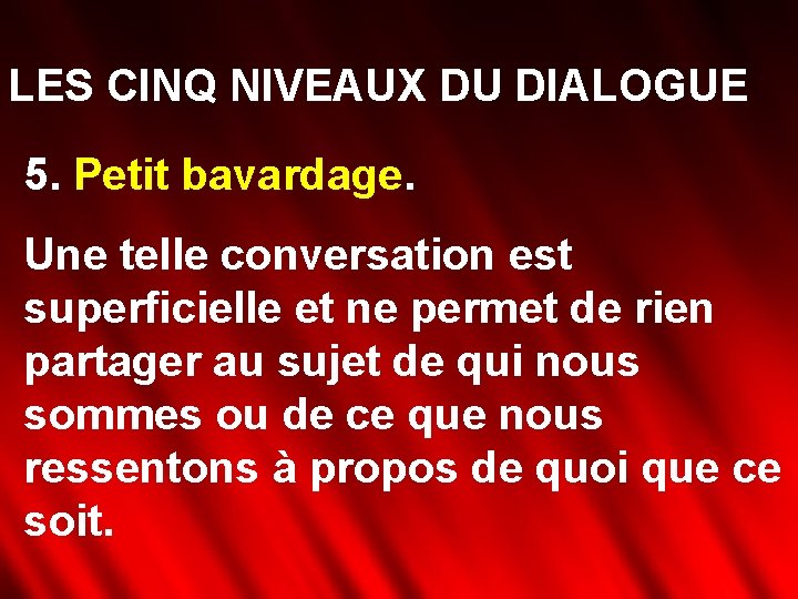 LES CINQ NIVEAUX DU DIALOGUE 5. Petit bavardage. Une telle conversation est superficielle et