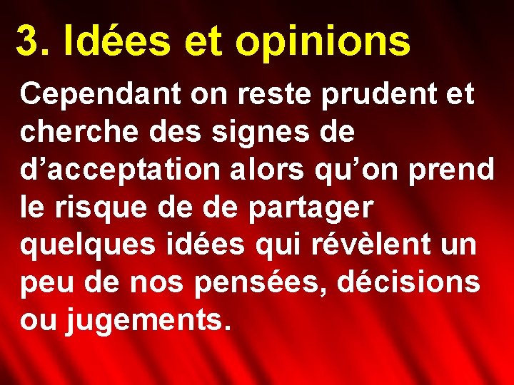 3. Idées et opinions Cependant on reste prudent et cherche des signes de d’acceptation