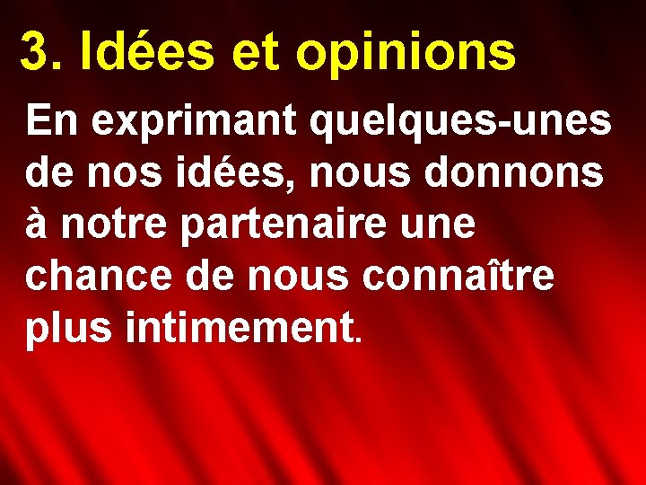 3. Idées et opinions En exprimant quelques-unes de nos idées, nous donnons à notre