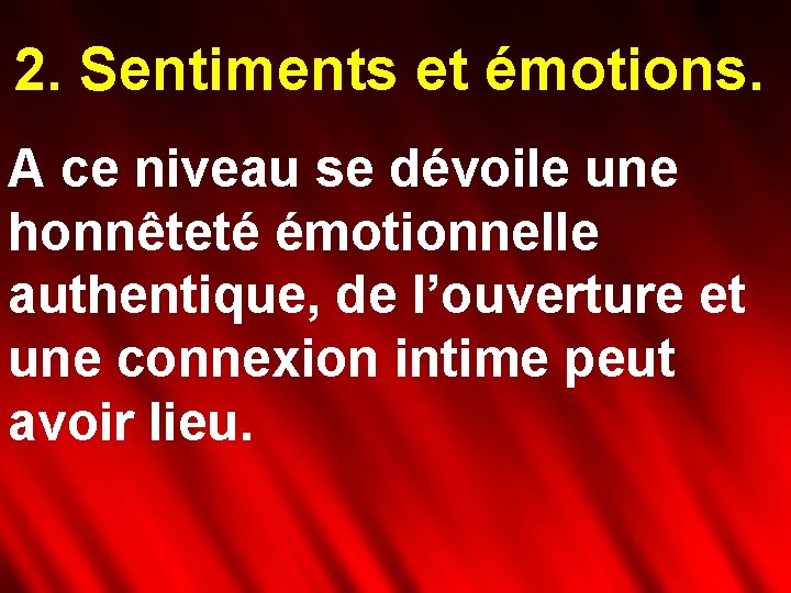 2. Sentiments et émotions. A ce niveau se dévoile une honnêteté émotionnelle authentique, de