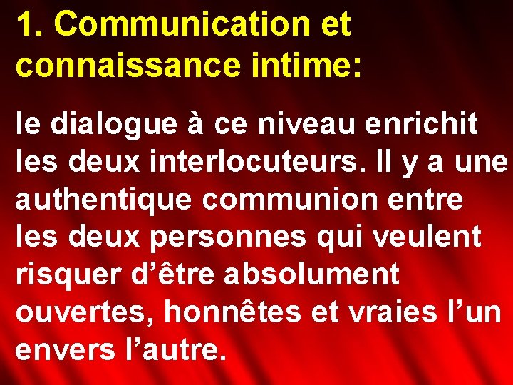 1. Communication et connaissance intime: le dialogue à ce niveau enrichit les deux interlocuteurs.