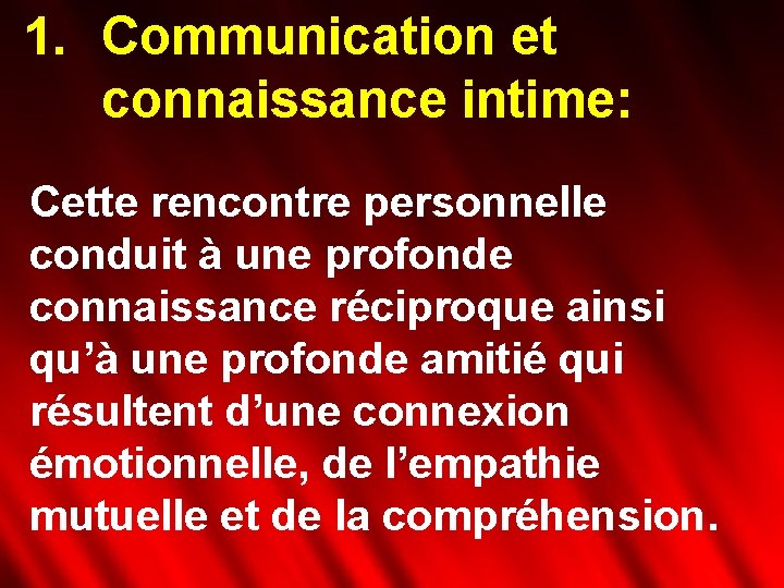 1. Communication et connaissance intime: Cette rencontre personnelle conduit à une profonde connaissance réciproque