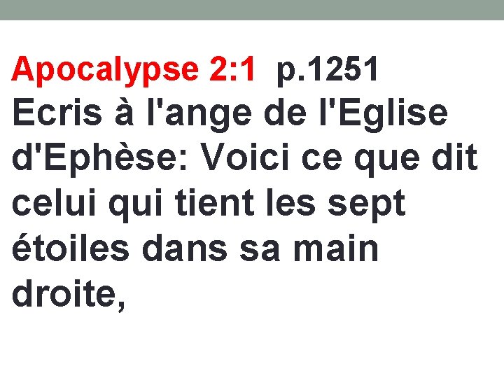 Apocalypse 2: 1 p. 1251 Ecris à l'ange de l'Eglise d'Ephèse: Voici ce que