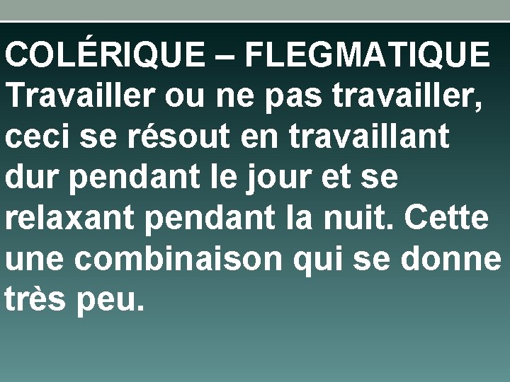 COLÉRIQUE – FLEGMATIQUE Travailler ou ne pas travailler, ceci se résout en travaillant dur