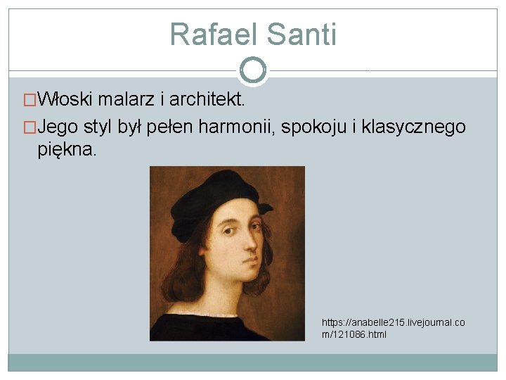 Rafael Santi �Włoski malarz i architekt. �Jego styl był pełen harmonii, spokoju i klasycznego