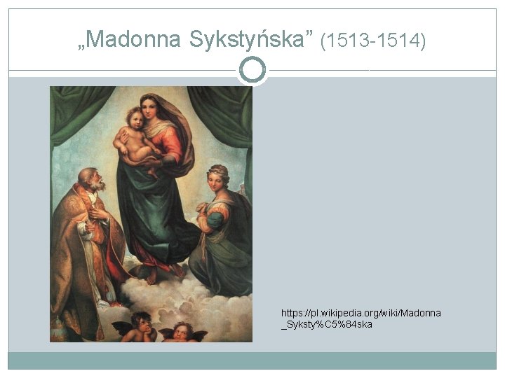 „Madonna Sykstyńska” (1513 -1514) https: //pl. wikipedia. org/wiki/Madonna _Syksty%C 5%84 ska 