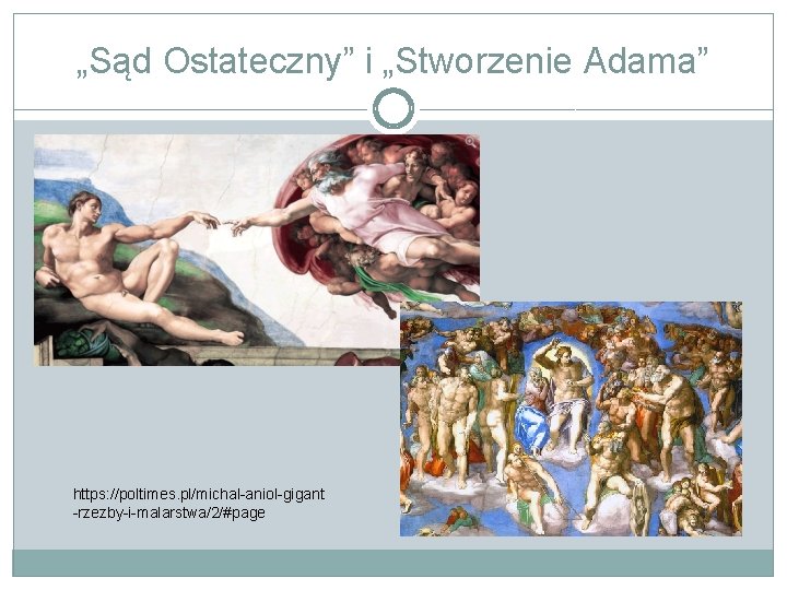 „Sąd Ostateczny” i „Stworzenie Adama” https: //poltimes. pl/michal-aniol-gigant -rzezby-i-malarstwa/2/#page 