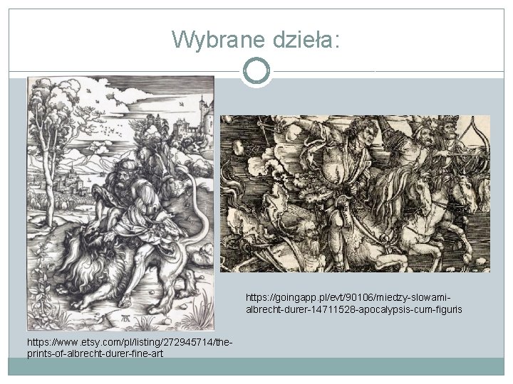 Wybrane dzieła: https: //goingapp. pl/evt/90106/miedzy-slowamialbrecht-durer-14711528 -apocalypsis-cum-figuris https: //www. etsy. com/pl/listing/272945714/theprints-of-albrecht-durer-fine-art 