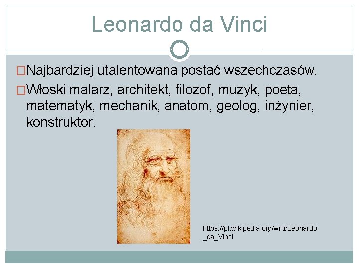 Leonardo da Vinci �Najbardziej utalentowana postać wszechczasów. �Włoski malarz, architekt, filozof, muzyk, poeta, matematyk,