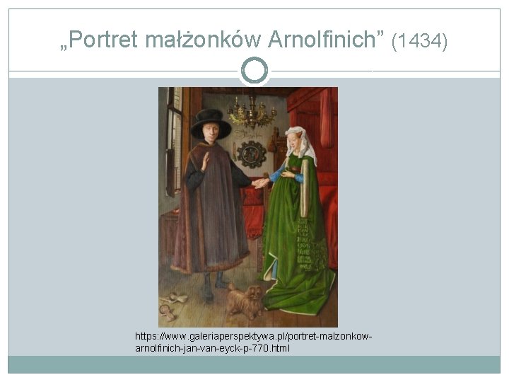 „Portret małżonków Arnolfinich” (1434) https: //www. galeriaperspektywa. pl/portret-malzonkowarnolfinich-jan-van-eyck-p-770. html 