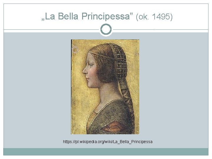 „La Bella Principessa” (ok. 1495) https: //pl. wikipedia. org/wiki/La_Bella_Principessa 