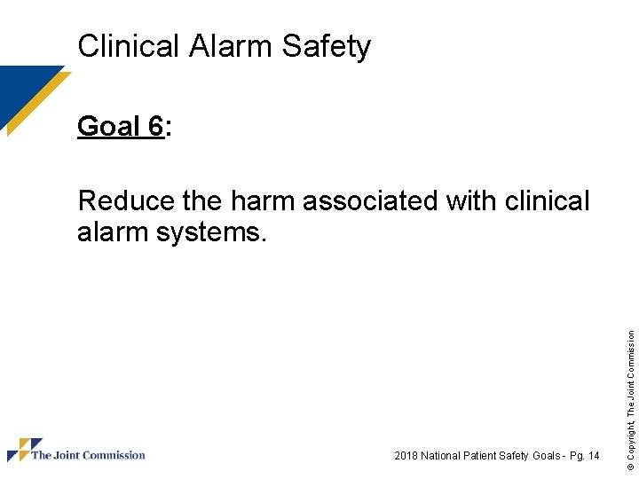 Clinical Alarm Safety Goal 6: 2018 National Patient Safety Goals - Pg. 14 ©