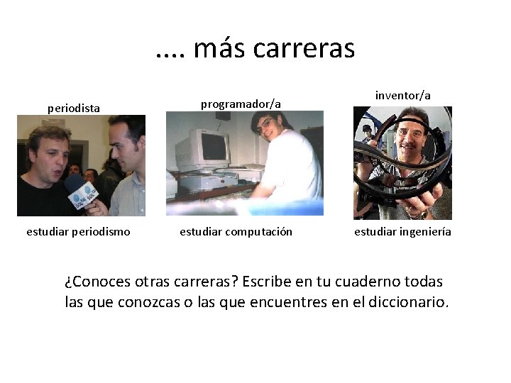 . . más carreras periodista estudiar periodismo programador/a estudiar computación inventor/a estudiar ingeniería ¿Conoces