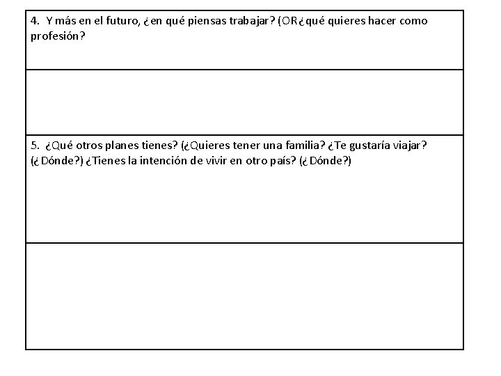 4. Y más en el futuro, ¿en qué piensas trabajar? (OR ¿qué quieres hacer