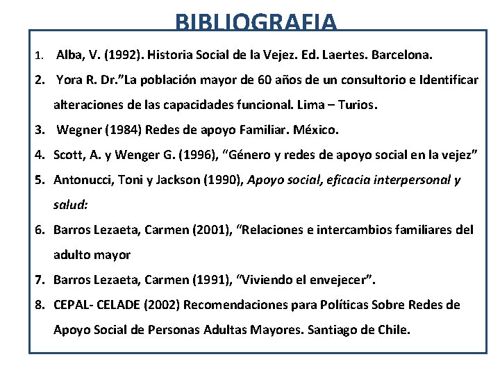 BIBLIOGRAFIA 1. Alba, V. (1992). Historia Social de la Vejez. Ed. Laertes. Barcelona. 2.