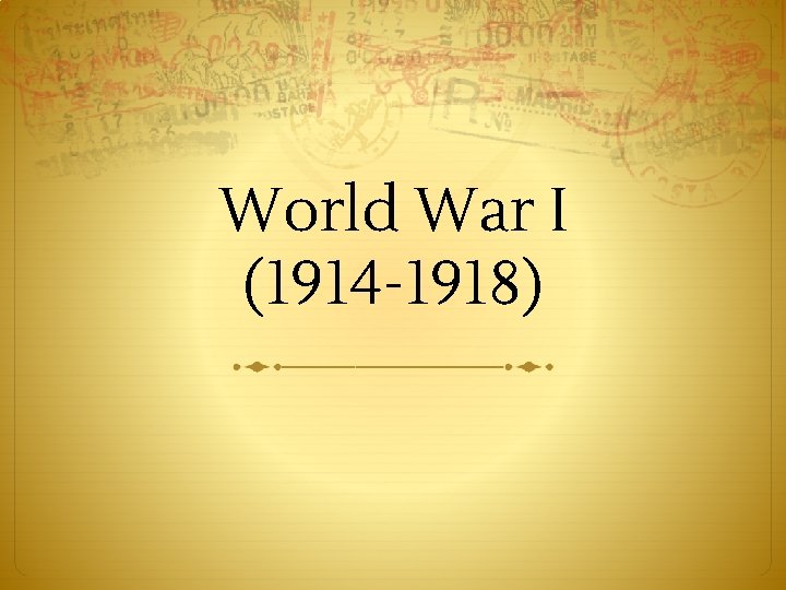 World War I (1914 -1918) 