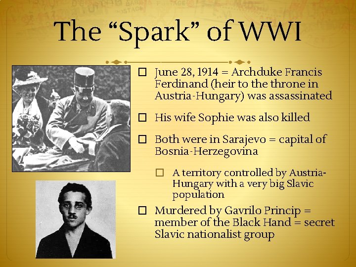 The “Spark” of WWI � June 28, 1914 = Archduke Francis Ferdinand (heir to