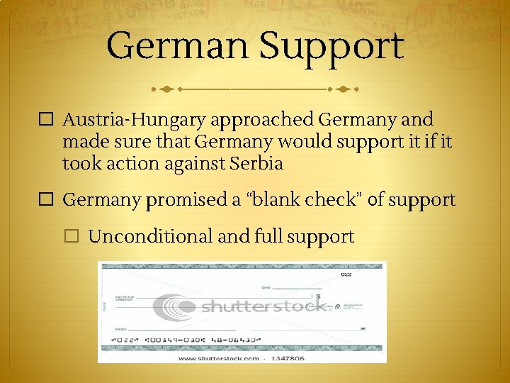 German Support � Austria-Hungary approached Germany and made sure that Germany would support it