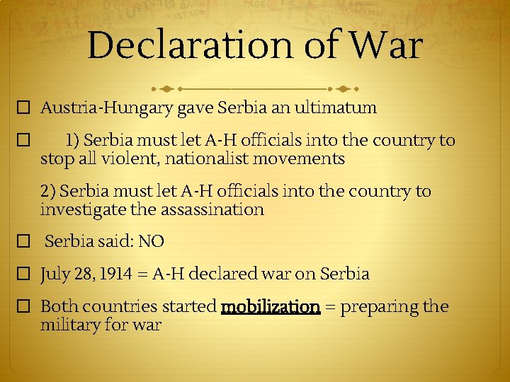 Declaration of War � Austria-Hungary gave Serbia an ultimatum � 1) Serbia must let