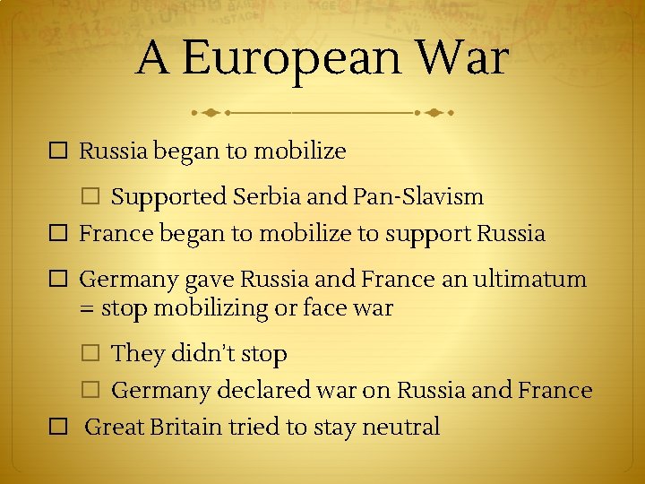 A European War � Russia began to mobilize � Supported Serbia and Pan-Slavism �