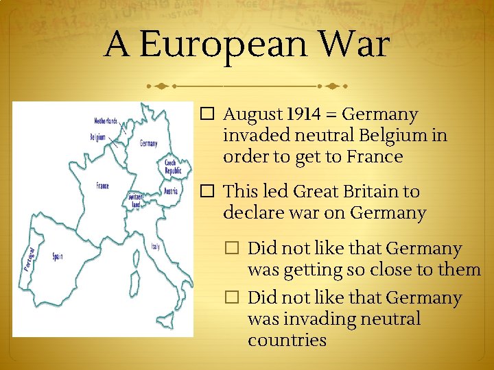 A European War � August 1914 = Germany invaded neutral Belgium in order to