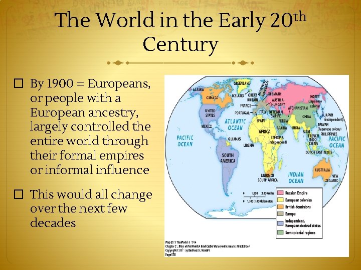 The World in the Early 20 th Century � By 1900 = Europeans, or