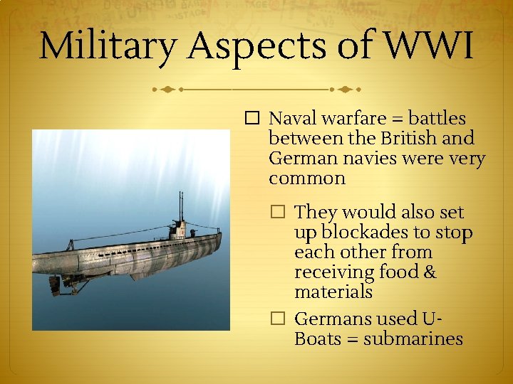 Military Aspects of WWI � Naval warfare = battles between the British and German