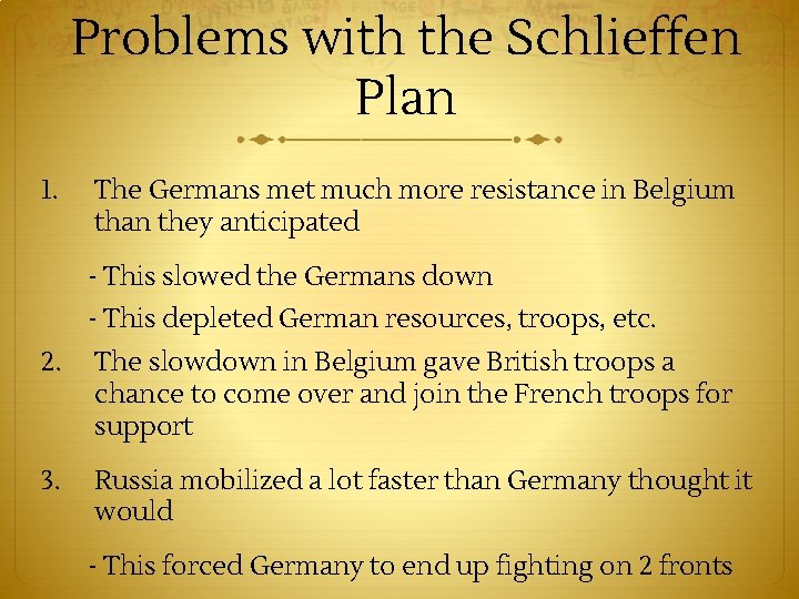 Problems with the Schlieffen Plan 1. The Germans met much more resistance in Belgium