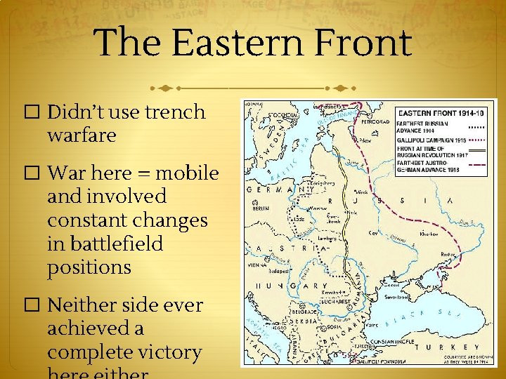 The Eastern Front � Didn’t use trench warfare � War here = mobile and