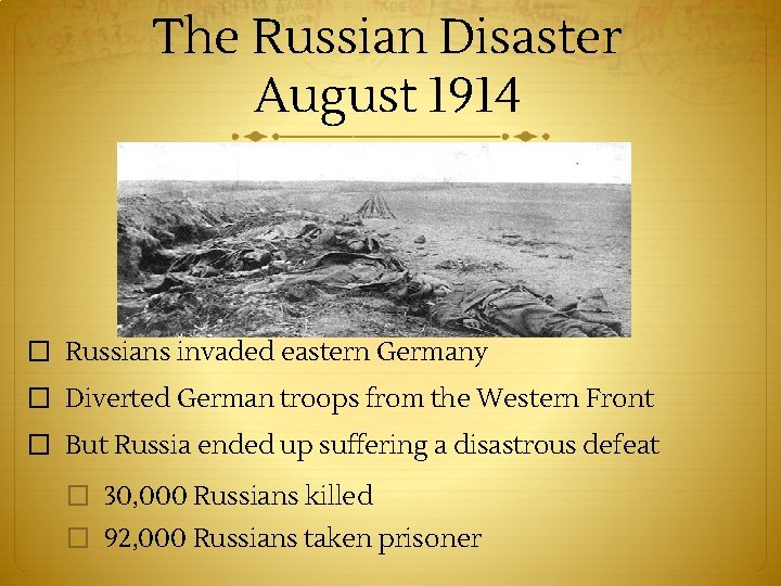 The Russian Disaster August 1914 � Russians invaded eastern Germany � Diverted German troops