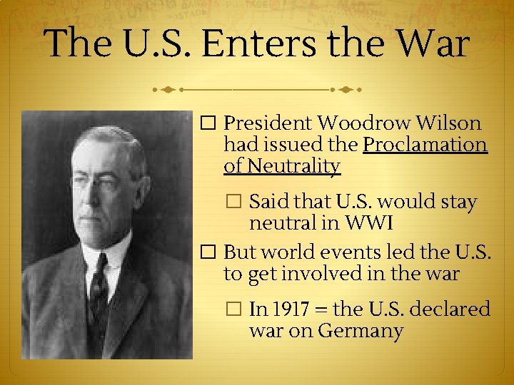 The U. S. Enters the War � President Woodrow Wilson had issued the Proclamation