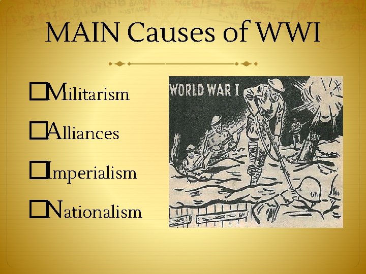 MAIN Causes of WWI �Militarism �Alliances �Imperialism �Nationalism 