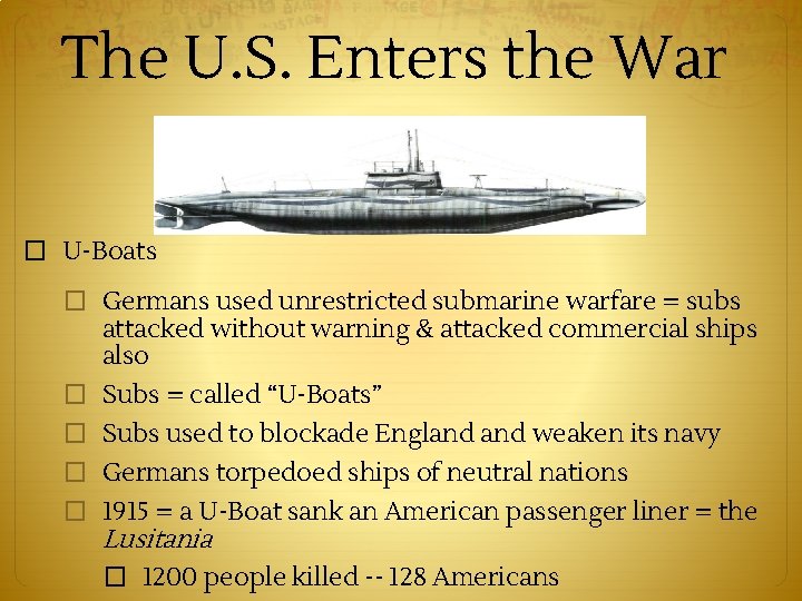 The U. S. Enters the War � U-Boats � Germans used unrestricted submarine warfare