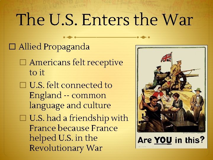 The U. S. Enters the War � Allied Propaganda � Americans felt receptive to