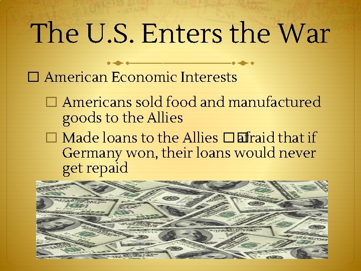 The U. S. Enters the War � American Economic Interests � Americans sold food