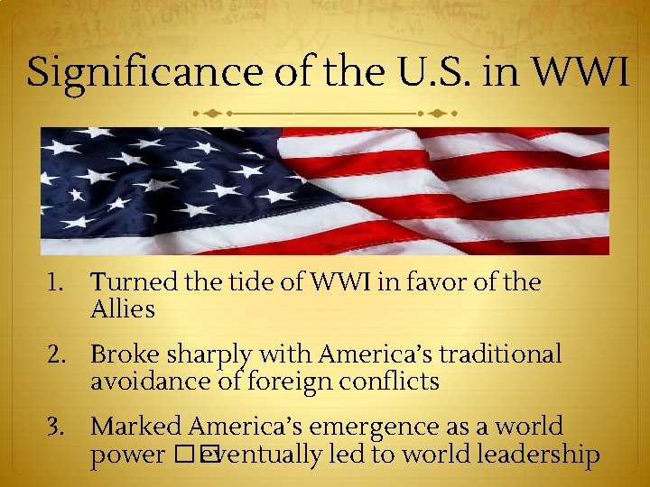 Significance of the U. S. in WWI 1. Turned the tide of WWI in