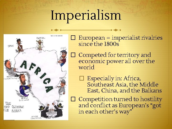 Imperialism � European = imperialist rivalries since the 1800 s � Competed for territory