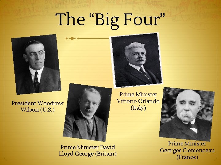 The “Big Four” President Woodrow Wilson (U. S. ) Prime Minister David Lloyd George