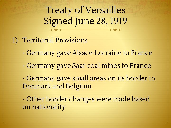 Treaty of Versailles Signed June 28, 1919 1) Territorial Provisions - Germany gave Alsace-Lorraine