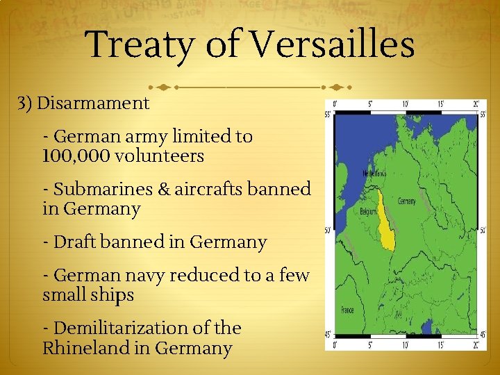 Treaty of Versailles 3) Disarmament - German army limited to 100, 000 volunteers -