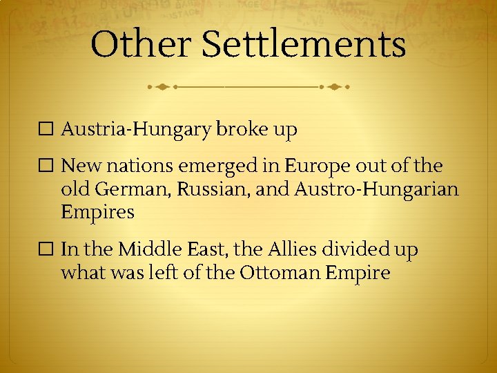 Other Settlements � Austria-Hungary broke up � New nations emerged in Europe out of
