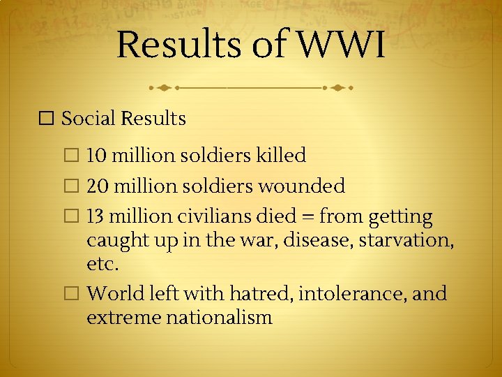 Results of WWI � Social Results � 10 million soldiers killed � 20 million