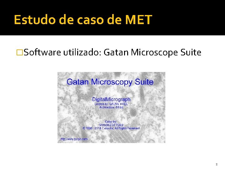 Estudo de caso de MET �Software utilizado: Gatan Microscope Suite 2 