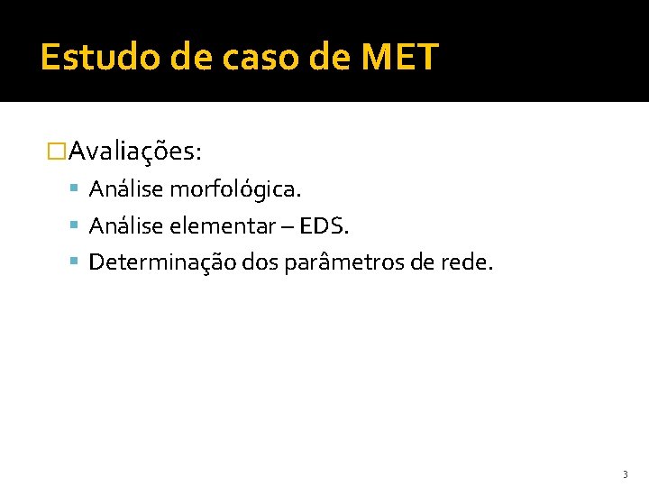 Estudo de caso de MET �Avaliações: Análise morfológica. Análise elementar – EDS. Determinação dos