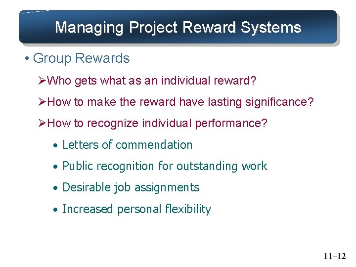Managing Project Reward Systems • Group Rewards ØWho gets what as an individual reward?