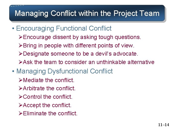 Managing Conflict within the Project Team • Encouraging Functional Conflict ØEncourage dissent by asking