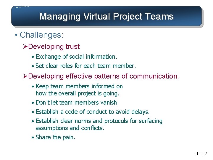 Managing Virtual Project Teams • Challenges: ØDeveloping trust • Exchange of social information. •