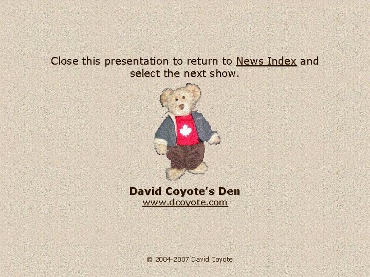 Close this presentation to return to News Index and select the next show. David