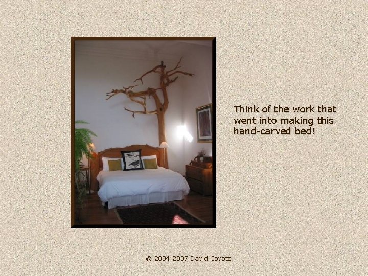 Think of the work that went into making this hand-carved bed! © 2004 -2007