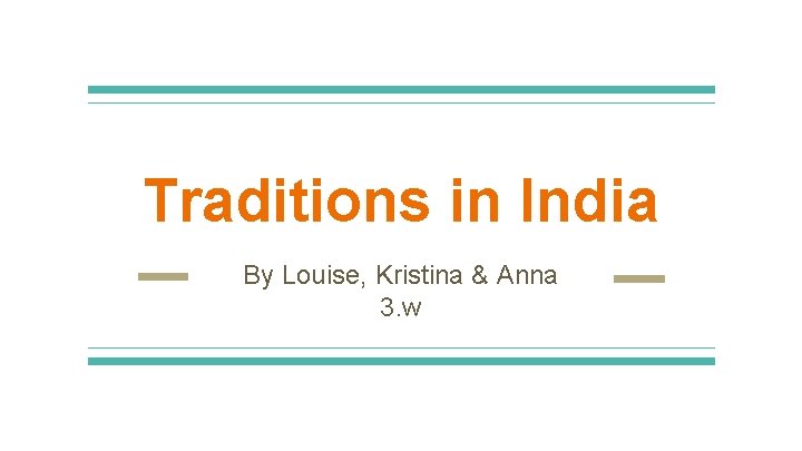 Traditions in India By Louise, Kristina & Anna 3. w 